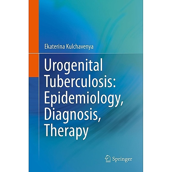 Urogenital Tuberculosis: Epidemiology, Diagnosis, Therapy, Ekaterina Kulchavenya