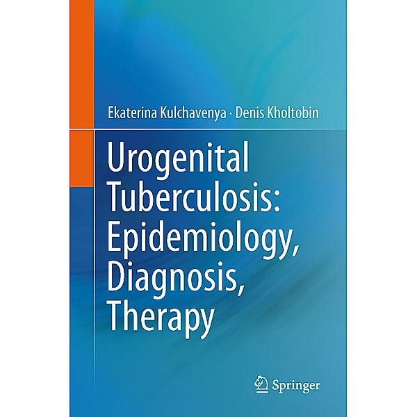 Urogenital Tuberculosis: Epidemiology, Diagnosis, Therapy, Ekaterina Kulchavenya, Denis Kholtobin