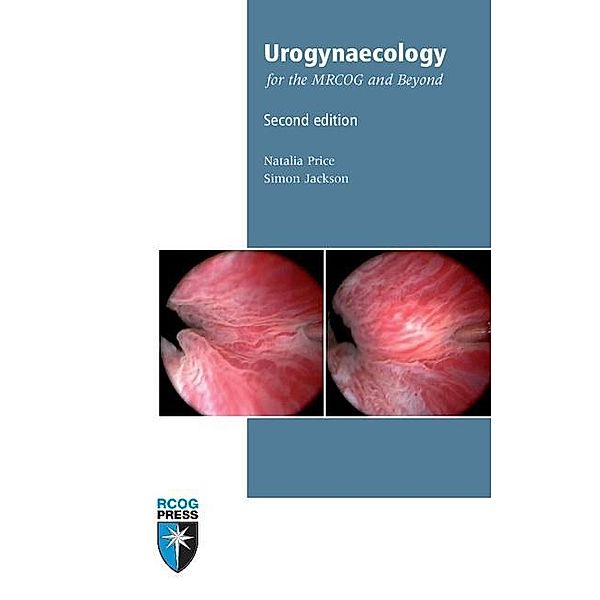 Urogynaecology for the MRCOG and Beyond / Membership of the Royal College of Obstetricians and Gynaecologists and Beyond, Natalia Price