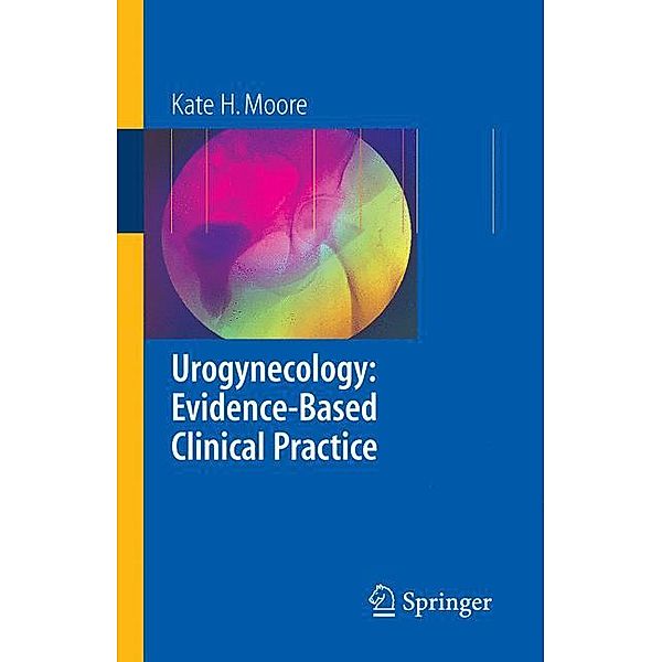 Urogynecology: Evidence-Based Clinical Practice, Kate Moore