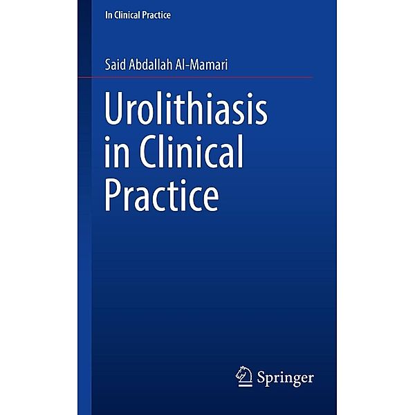 Urolithiasis in Clinical Practice / In Clinical Practice, Said Abdallah Al-Mamari
