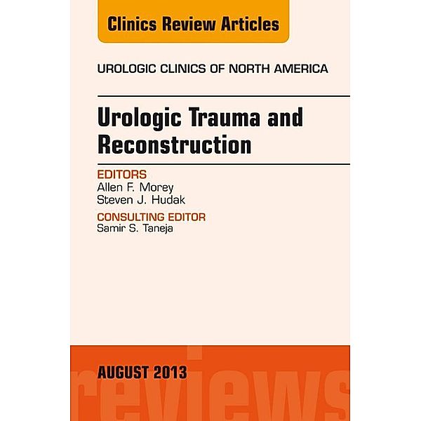 Urologic Trauma and Reconstruction, An issue of Urologic Clinics, Allen F. Morey, Steven J. Hudak