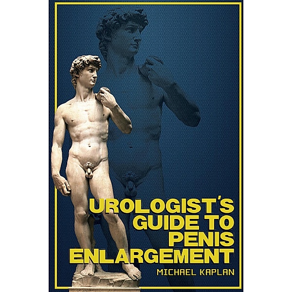 Urologist's Guide to Penis Enlargement, Michael Kaplan