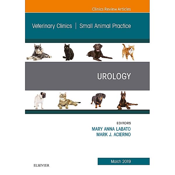 Urology, An Issue of Veterinary Clinics of North America: Small Animal Practice, Mary Labato, Mark J. Acierno