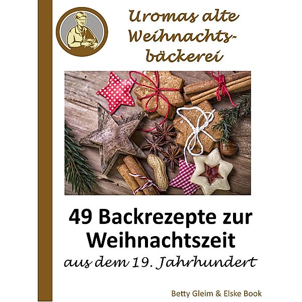Uromas alte Weihnachtsbäckerei, Betty Gleim, Elske Book