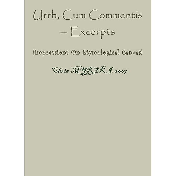 Urrh, Cum Commentis - Excerpts (Impressions On Etymological Canvas), Chris Myrski