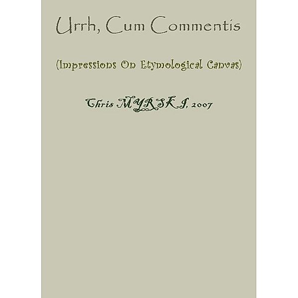 Urrh, Cum Commentis (Impressions On Etymological Canvas), Chris Myrski