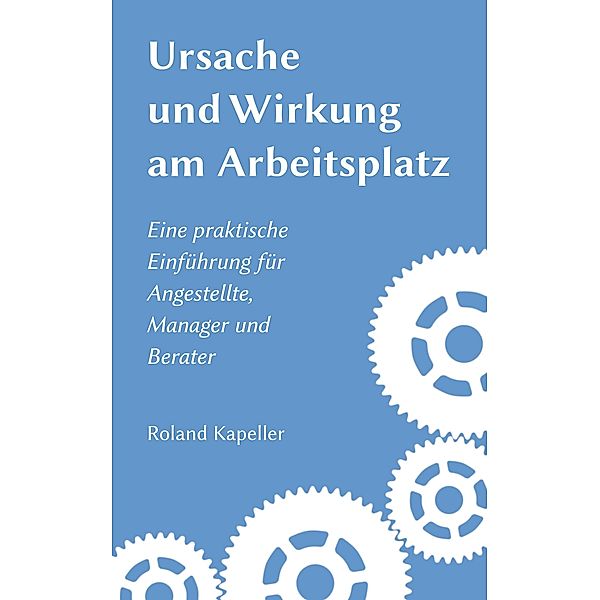 Ursache und Wirkung am Arbeitsplatz, Roland Kapeller