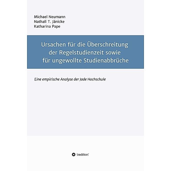 Ursachen für die Überschreitung der Regelstudienzeit sowie für ungewollte Studienabbrüche / tredition, Michael Neumann, Nathali T. Jänicke, Katharina Pape