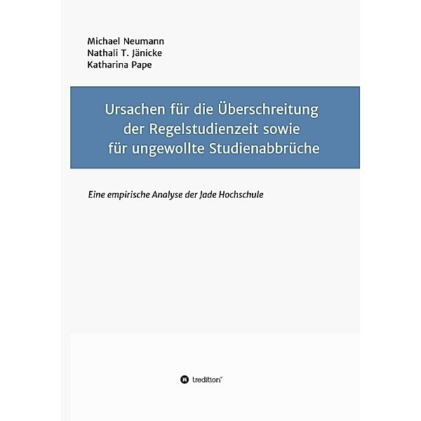 Ursachen für die Überschreitung der Regelstudienzeit sowie für ungewollte Studienabbrüche, Michael Neumann, Katharina Pape, Nathali T. Jänicke