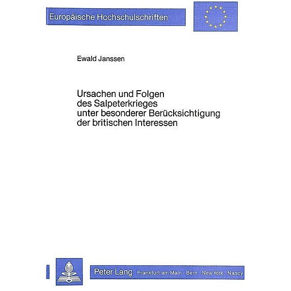 Ursachen und Folgen des Salpeterkrieges unter besonderer Berück- sichtigung der britischen Interessen, Ewald Janssen