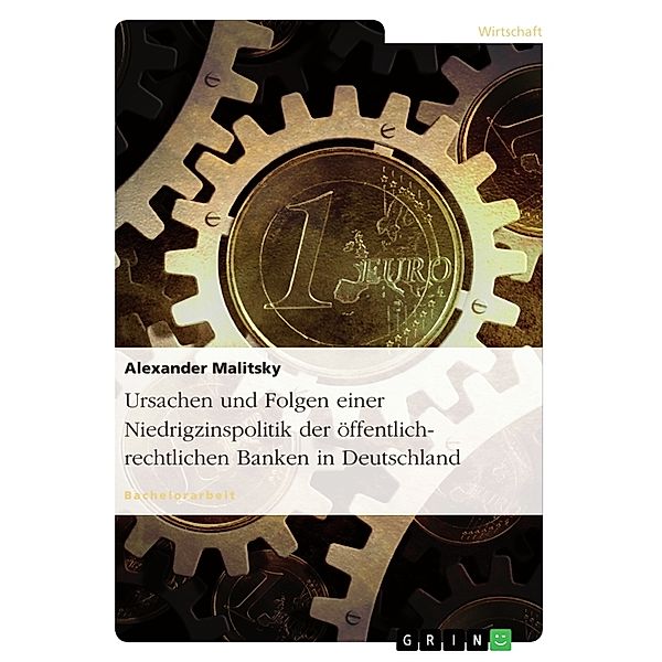 Ursachen und Folgen einer Niedrigzinspolitik der öffentlich-rechtlichen Banken in Deutschland, Alexander Malitsky