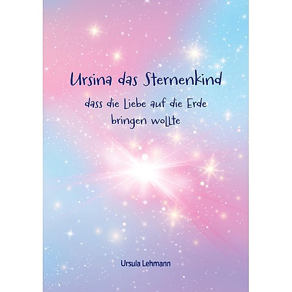 Ursina das Sternenkind, Ursula Lehmann