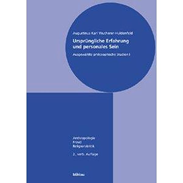 Ursprüngliche Erfahrung und personales Sein: Bd.1 Anthropologie, Freud, Religionskritik, Augustinus Karl Wucherer-Huldenfeld