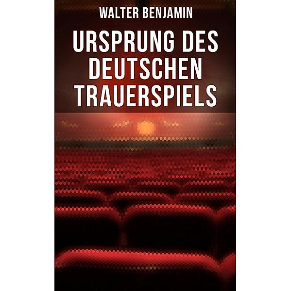 Ursprung des deutschen Trauerspiels, Walter Benjamin