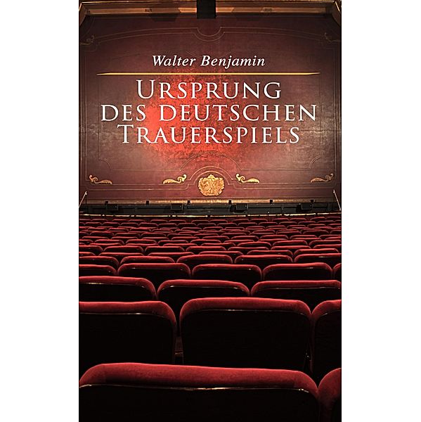 Ursprung des deutschen Trauerspiels, Walter Benjamin