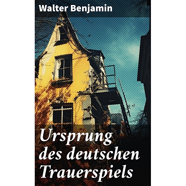 Ursprung des deutschen Trauerspiels, Walter Benjamin