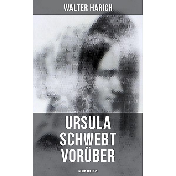 Ursula schwebt vorüber (Kriminalroman), Walter Harich