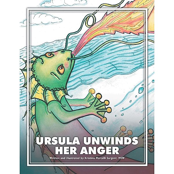 Ursula Unwinds Her Anger, Kristina Marcelli Sargent