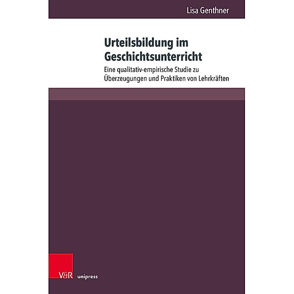 Urteilsbildung im Geschichtsunterricht / Beihefte zur Zeitschrift für Geschichtsdidaktik, Lisa Genthner