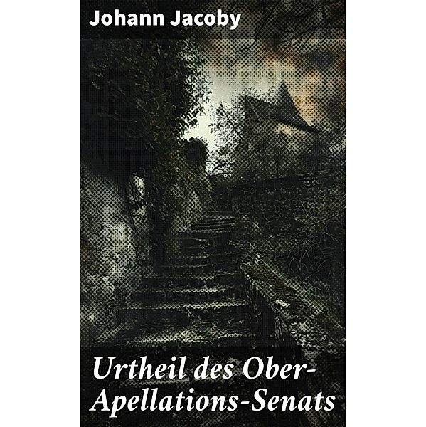 Urtheil des Ober-Apellations-Senats, Johann Jacoby
