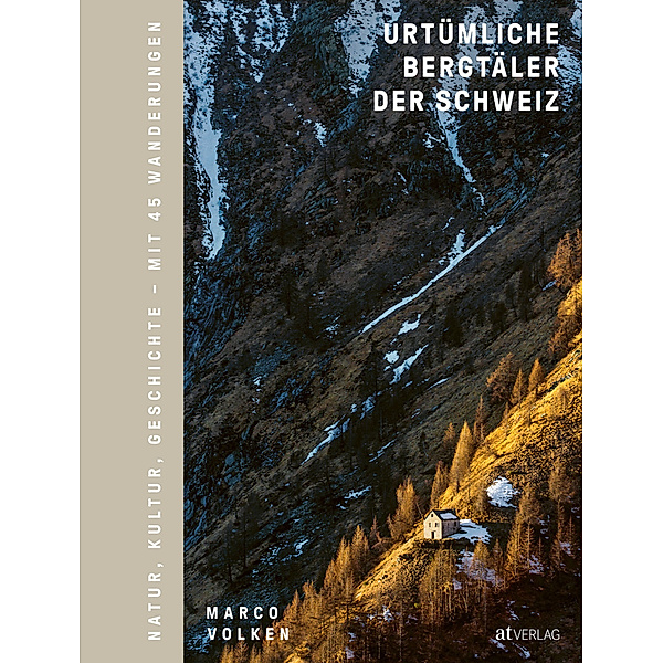 Urtümliche Bergtäler der Schweiz, Marco Volken