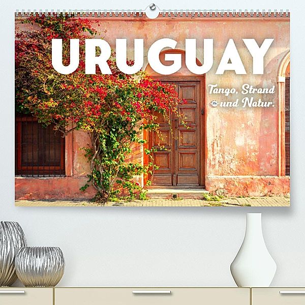 Uruguay - Tango, Strand und Natur. (Premium, hochwertiger DIN A2 Wandkalender 2023, Kunstdruck in Hochglanz), SF