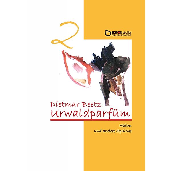 Urwaldparfüm / Haiku und andere Sprüche Bd.2, Dietmar Beetz