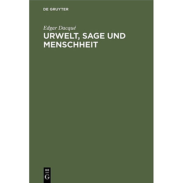 Urwelt, Sage und Menschheit, Edgar Dacqué