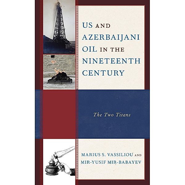 US and Azerbaijani Oil in the Nineteenth Century, Marius S. Vassiliou, Mir-Yusif Mir-Babayev