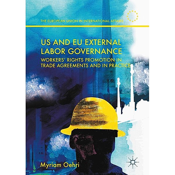 US and EU External Labor Governance / The European Union in International Affairs, Myriam Oehri