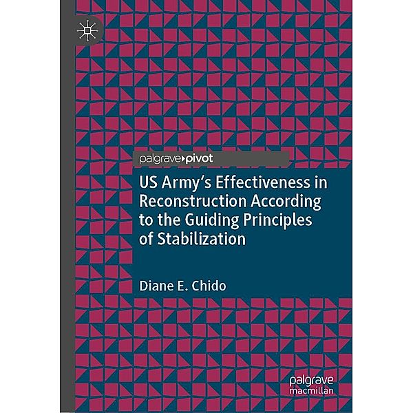 US Army's Effectiveness in Reconstruction According to the Guiding Principles of Stabilization / Progress in Mathematics, Diane E. Chido