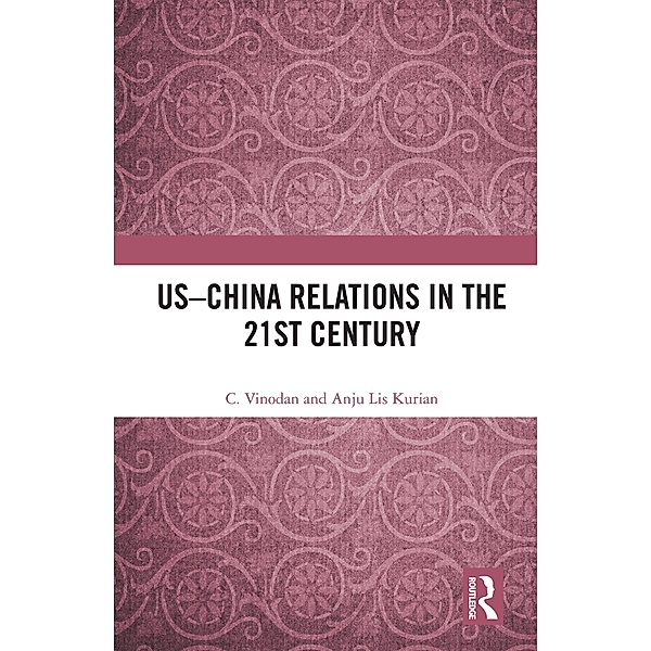 US-China Relations in the 21st Century, C. Vinodan, Anju Lis Kurian