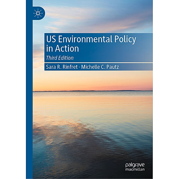 US Environmental Policy in Action, Sara R. Rinfret, Michelle C. Pautz