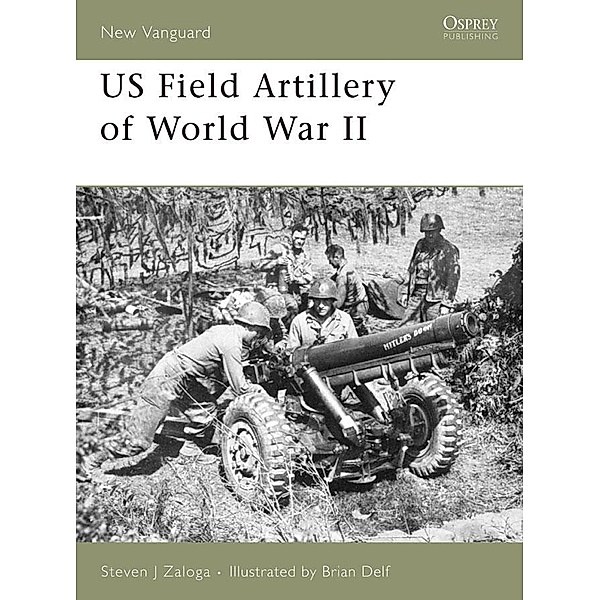 US Field Artillery of World War II / New Vanguard, Steven J. Zaloga