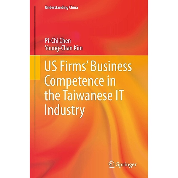 US Firms' Business Competence in the Taiwanese IT Industry / Understanding China, Pi-Chi Chen, Young-Chan Kim