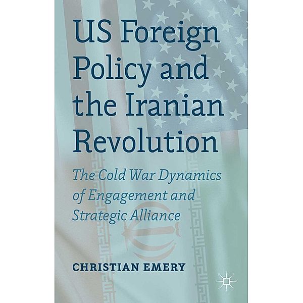 US Foreign Policy and the Iranian Revolution, C. Emery