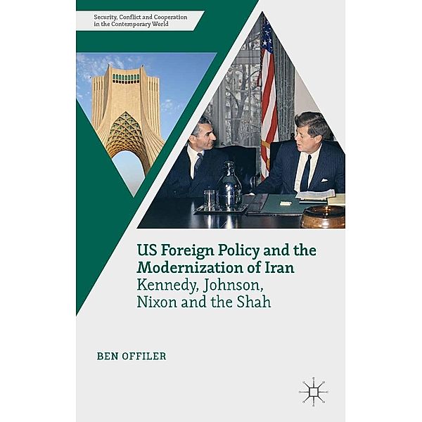 US Foreign Policy and the Modernization of Iran / Security, Conflict and Cooperation in the Contemporary World, Ben Offiler
