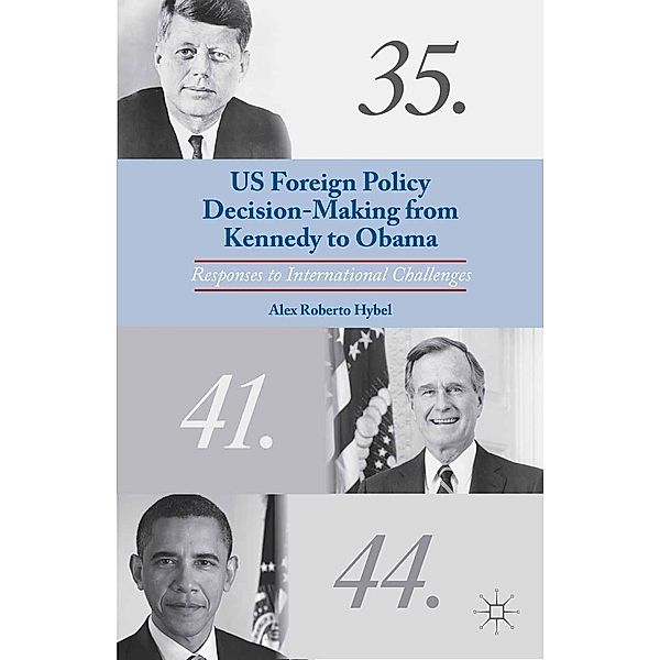 US Foreign Policy Decision-Making from Kennedy to Obama, A. Hybel