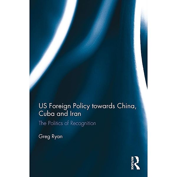 US Foreign Policy towards China, Cuba and Iran, Greg Ryan