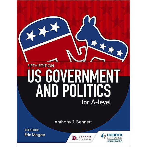 US Government and Politics for A-level Fifth Edition, Anthony J Bennett