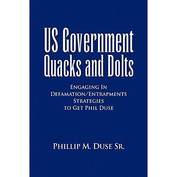 US Government Quacks and Dolts, Phillip M., Sr Duse