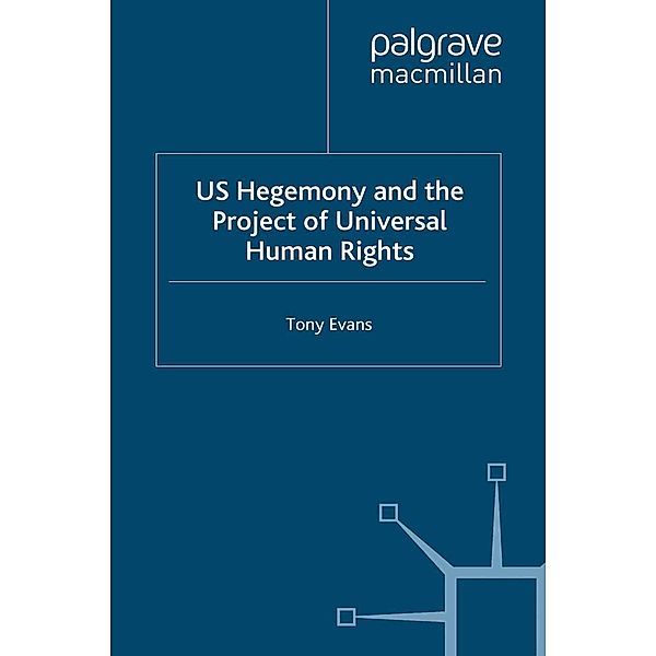 US Hegemony and the Project of Universal Human Rights / Southampton Studies in International Policy, T. Evans