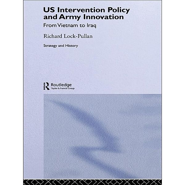 US Intervention Policy and Army Innovation / Strategy and History, Richard Lock-Pullan