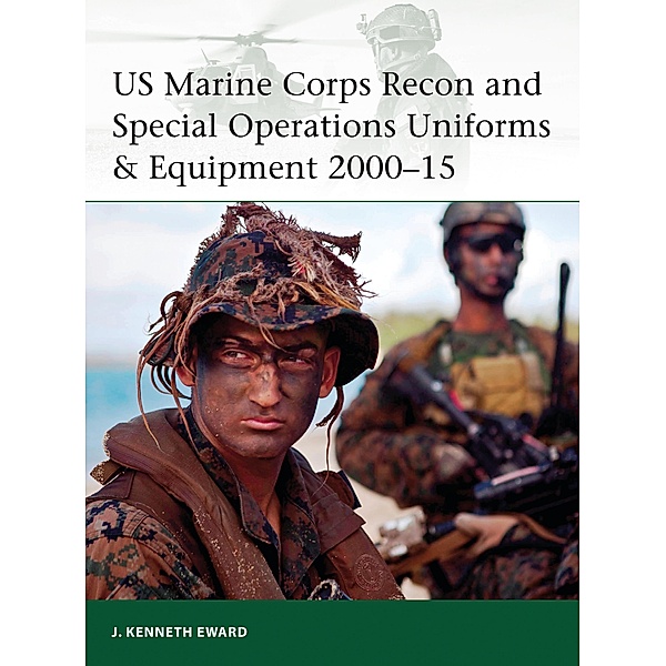 US Marine Corps Recon and Special Operations Uniforms & Equipment 2000-15, J. Kenneth Eward