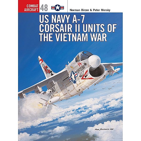 US Navy A-7 Corsair II Units of the Vietnam War, Peter Mersky, Norman W Birzer