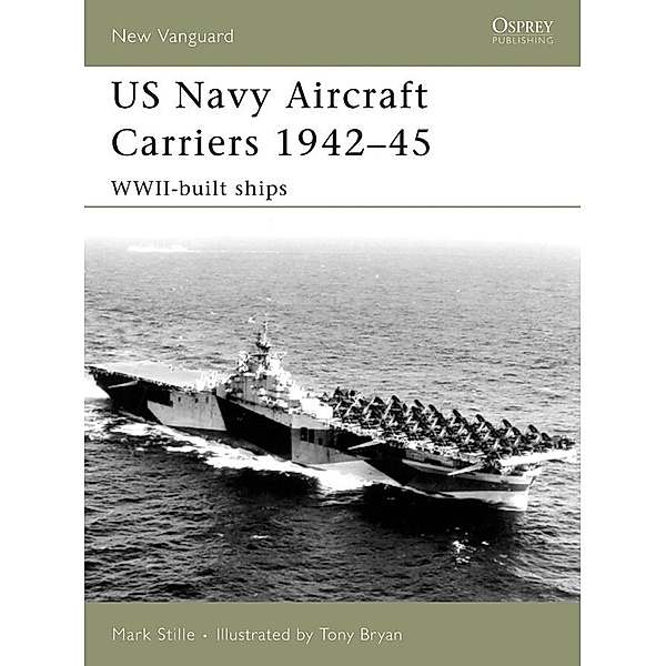 US Navy Aircraft Carriers 1942-45 / New Vanguard, Mark Stille