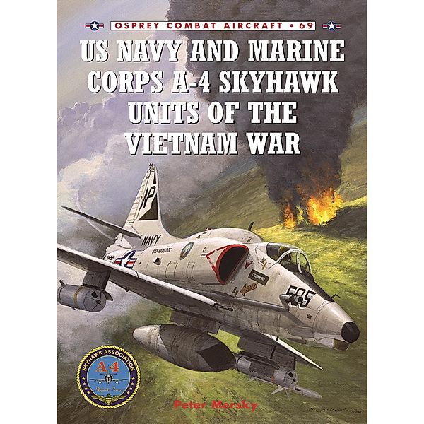 US Navy and Marine Corps A-4 Skyhawk Units of the Vietnam War 1963-1973, Peter Mersky