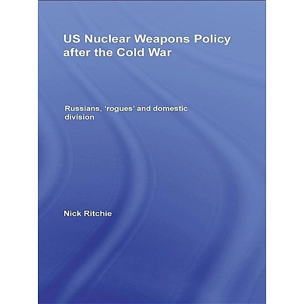 US Nuclear Weapons Policy After the Cold War, Nick Ritchie
