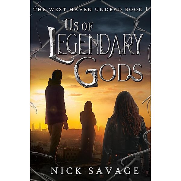Us of Legendary Gods (The West Haven Undead, #1) / The West Haven Undead, Nick Savage